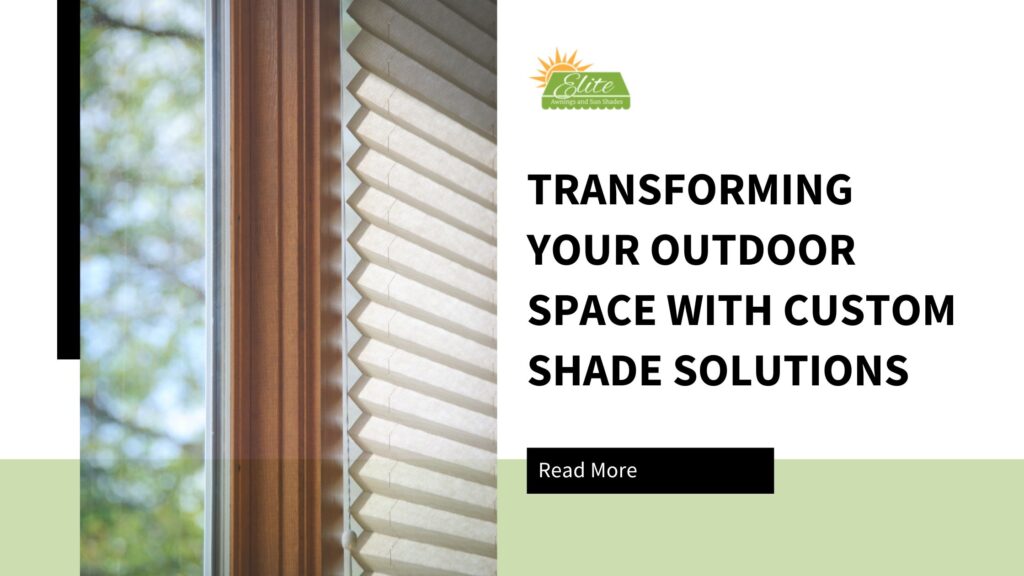 Transforming Your Outdoor Space with Custom Shade Solutions